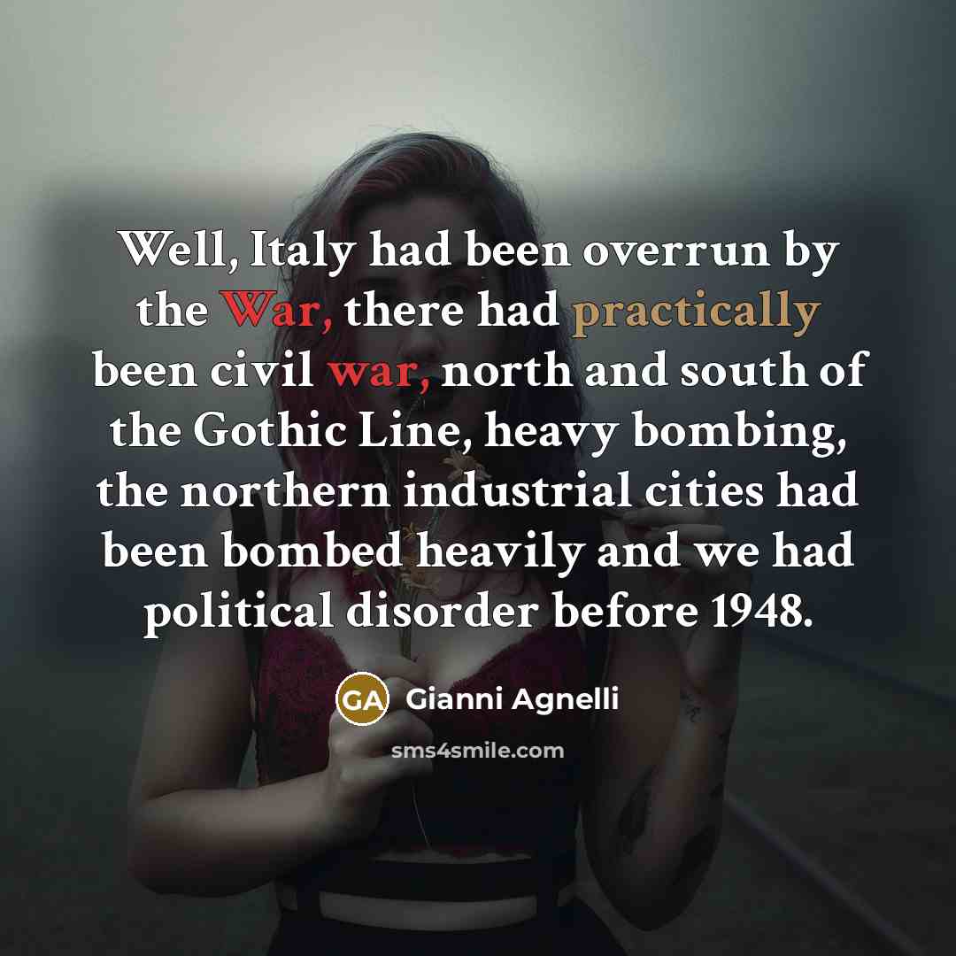 “Well, Italy had been overrun by the War, there had…” quote by Gianni Agnelli