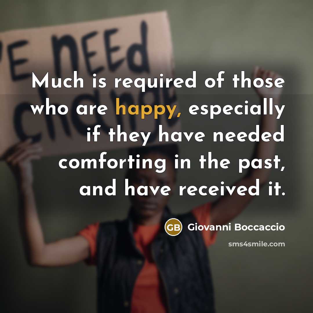 “Much is required of those who are happy, especially if…” quote by Giovanni Boccaccio