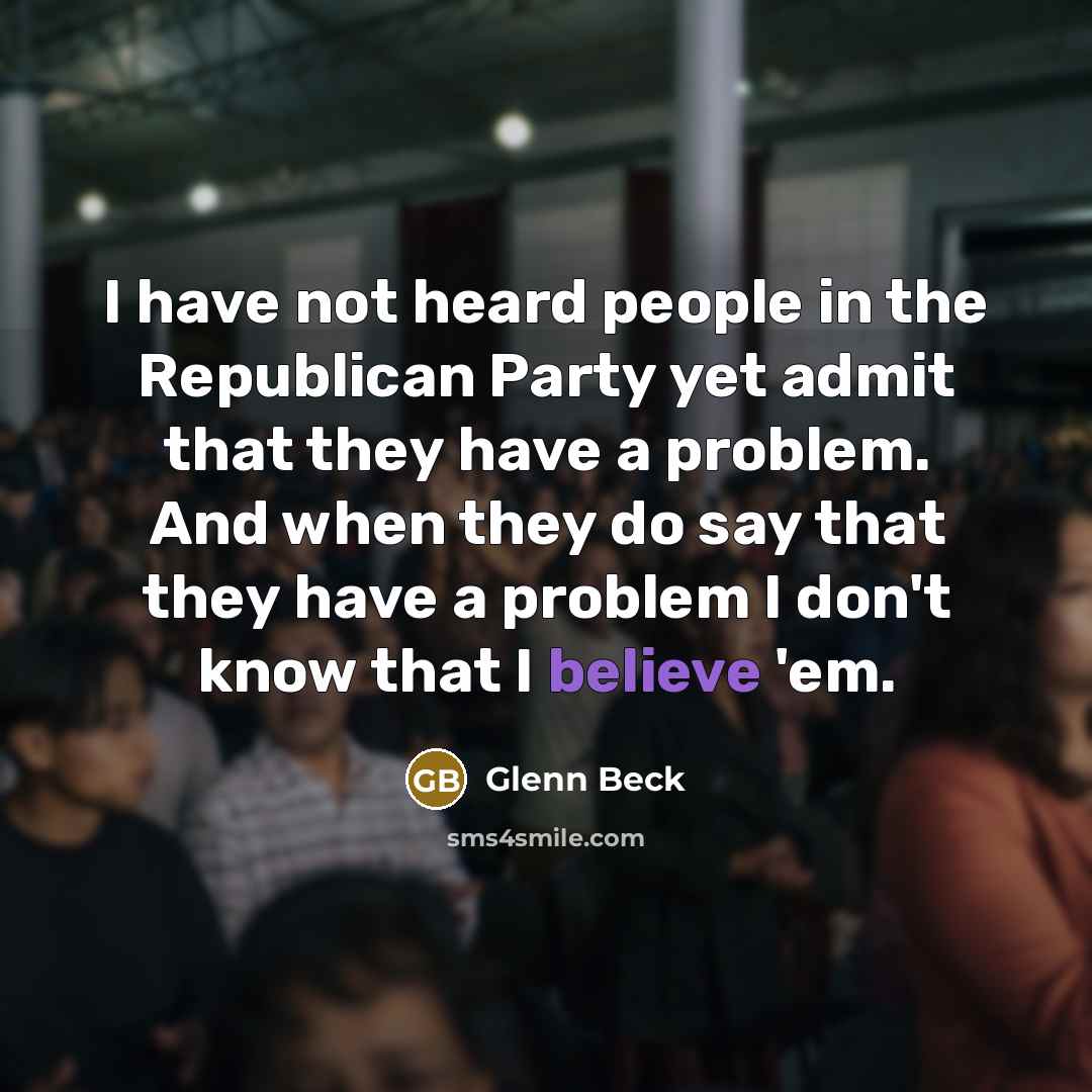 “I have not heard people in the Republican Party yet…” quote by Glenn Beck
