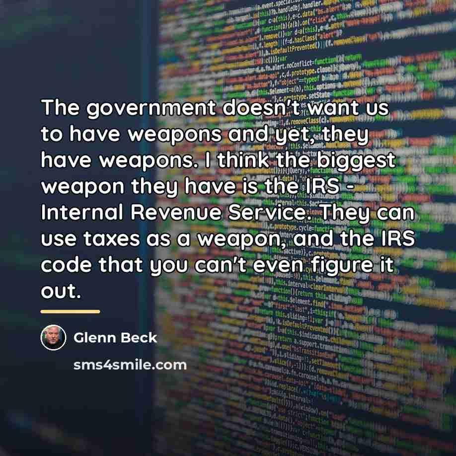 “The government doesn't want us to have weapons and yet,…” quote by Glenn Beck