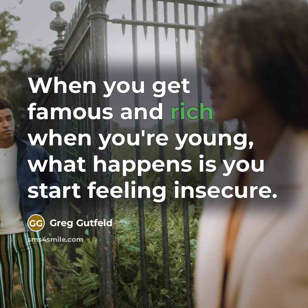 “When you get famous and rich when you're young, what…” quote by Greg Gutfeld