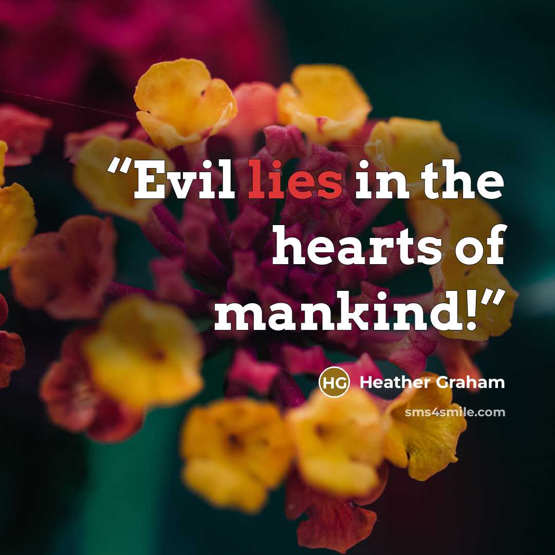 “Evil lies in the hearts of mankind!” quote by Heather Graham