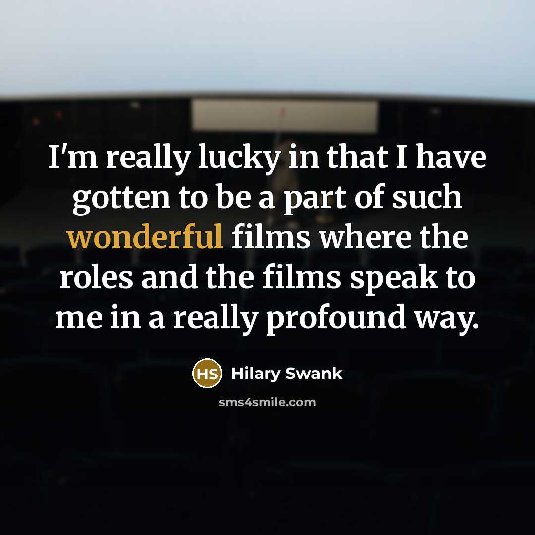 “I'm really lucky in that I have gotten to be…” quote by Hilary Swank