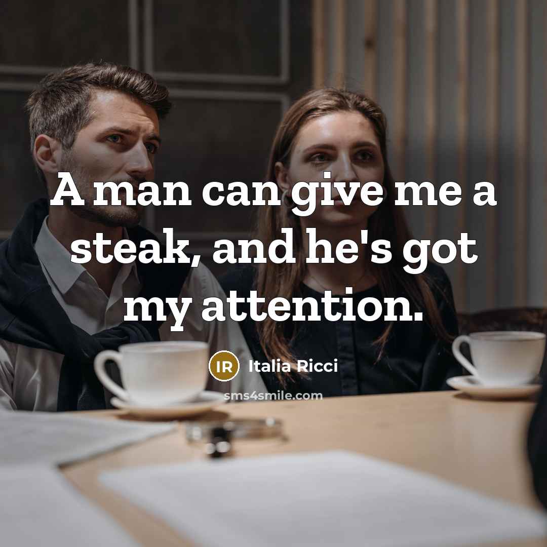 “A man can give me a steak, and he's got…” quote by Italia Ricci