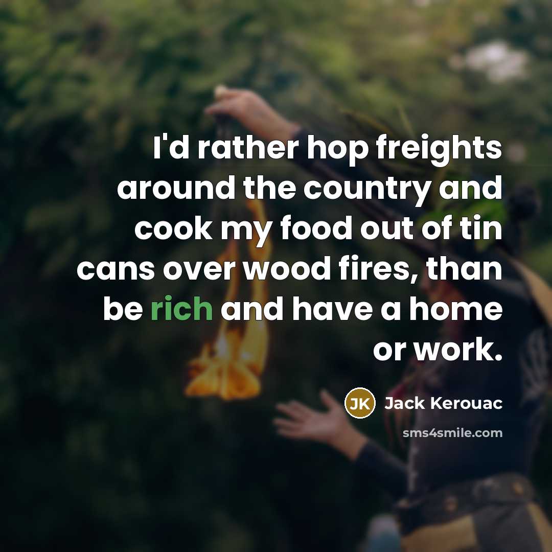 “I'd rather hop freights around the country and cook my…” quote by Jack Kerouac