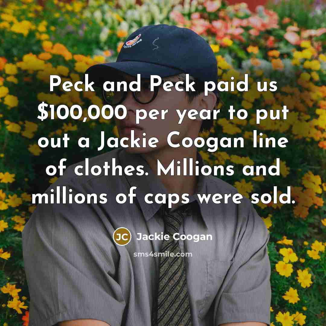 “Peck and Peck paid us $100,000 per year to put…” quote by Jackie Coogan