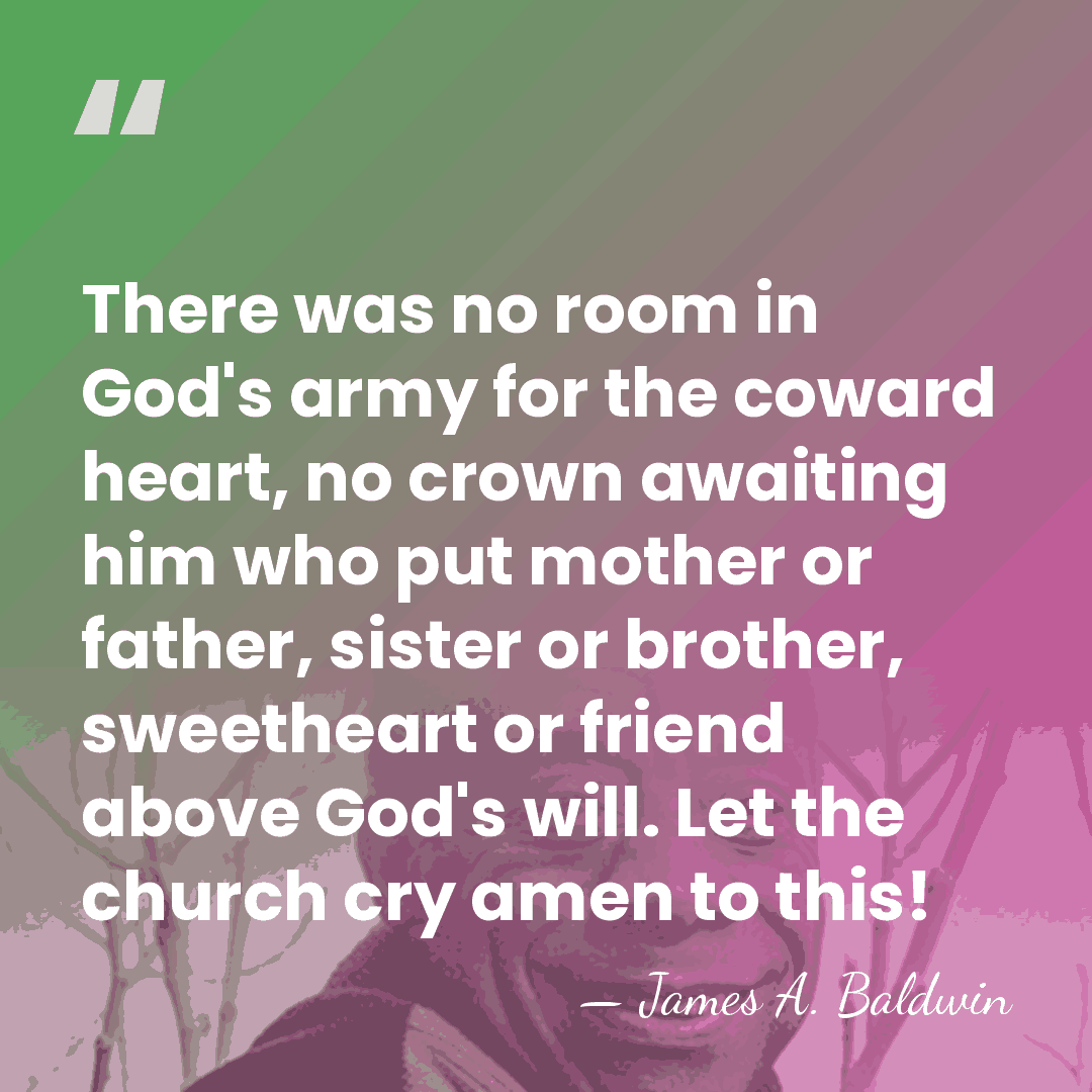 There was no room in God's army for the coward heart, no&hellip; - James A. Baldwin