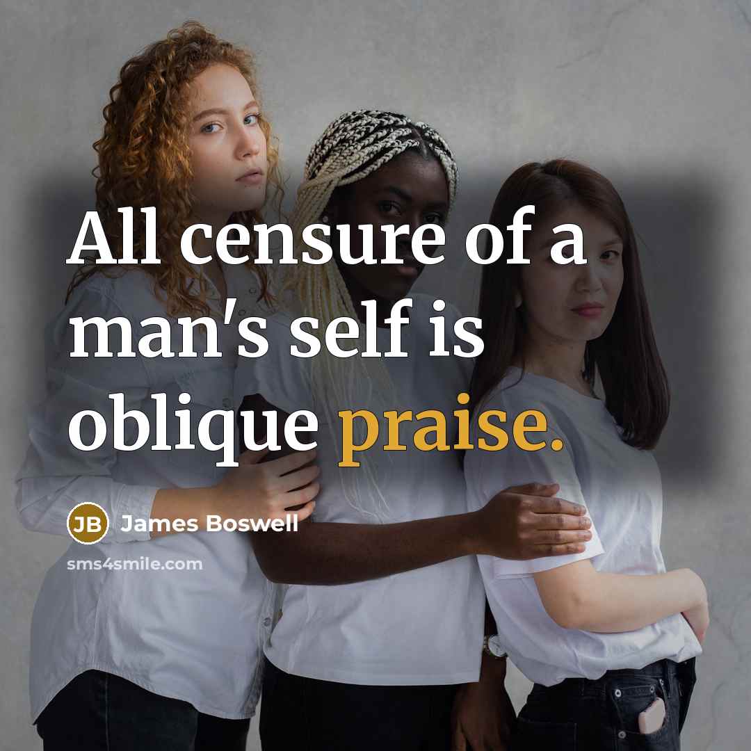 “All censure of a man's self is oblique praise.…” quote by James Boswell