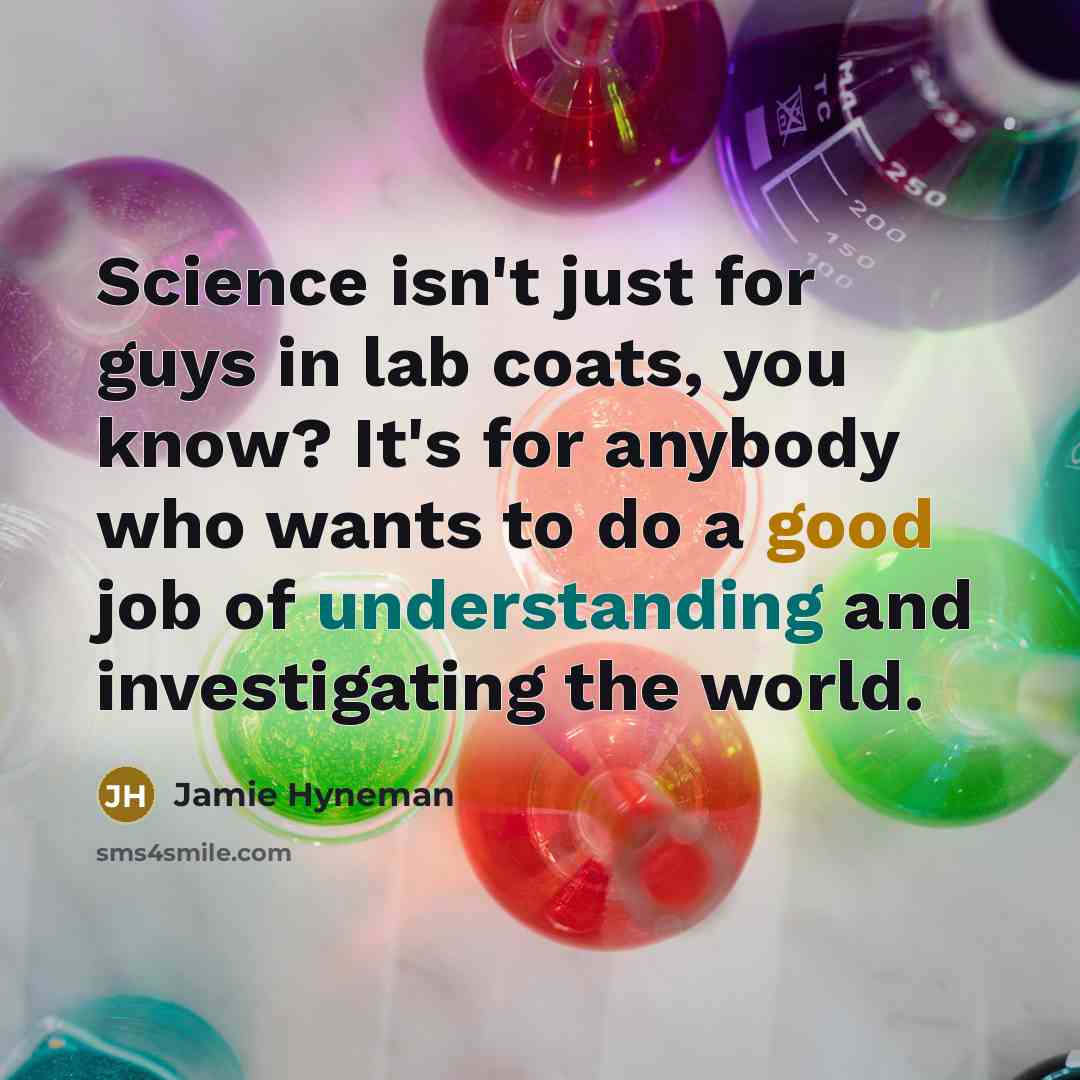 “Science isn't just for guys in lab coats, you know?…” quote by Jamie Hyneman