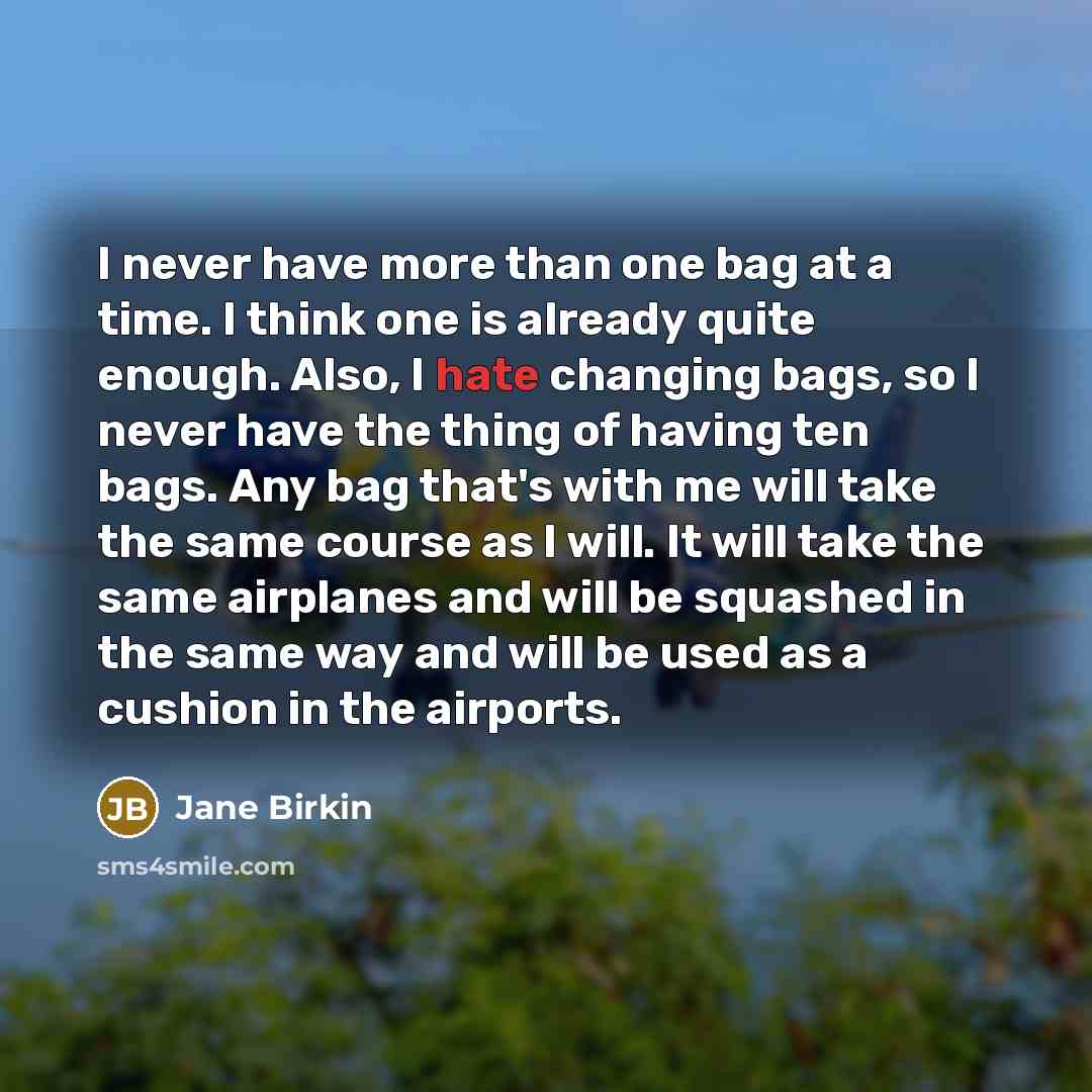“I never have more than one bag at a time.…” quote by Jane Birkin