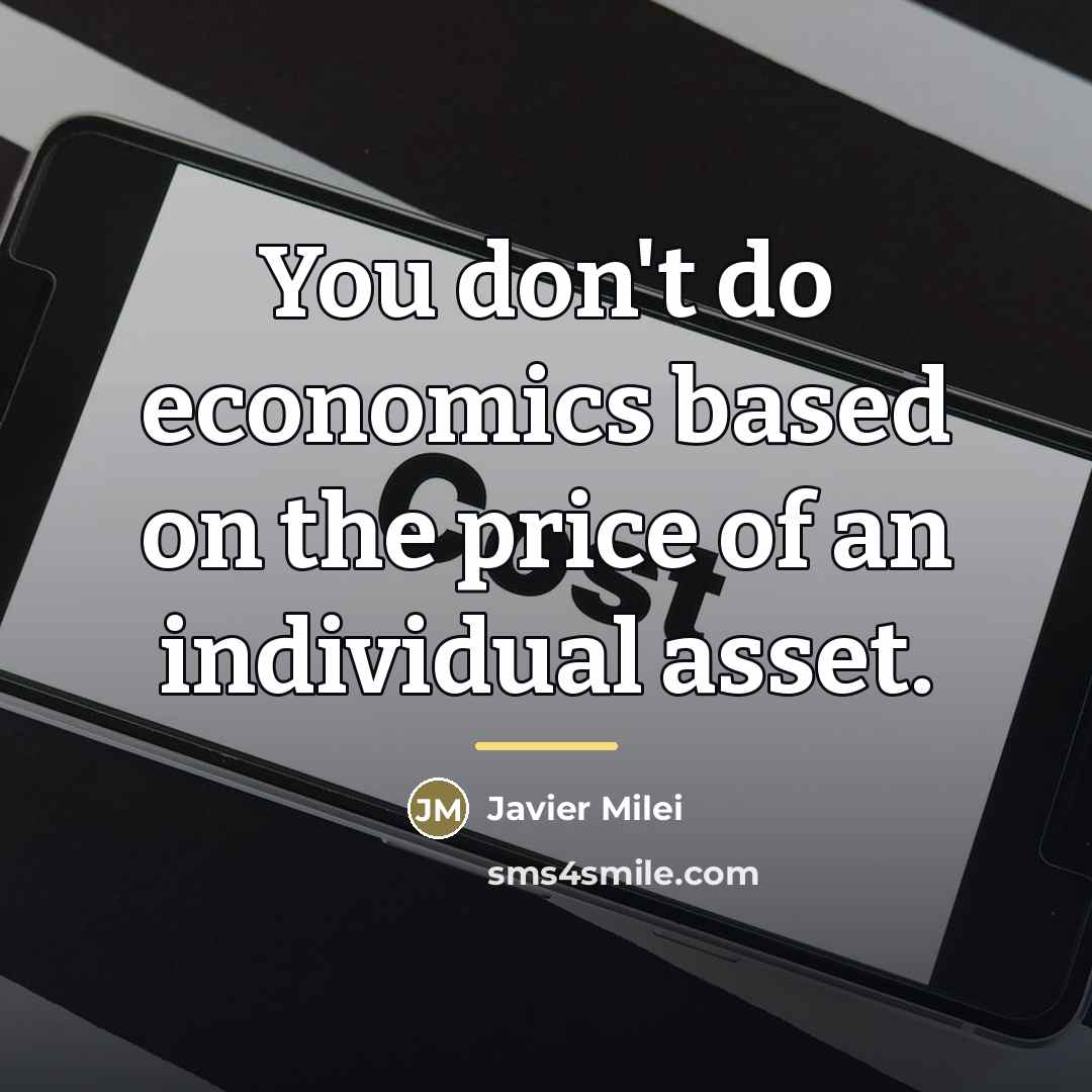 “You don't do economics based on the price of an…” quote by Javier Milei