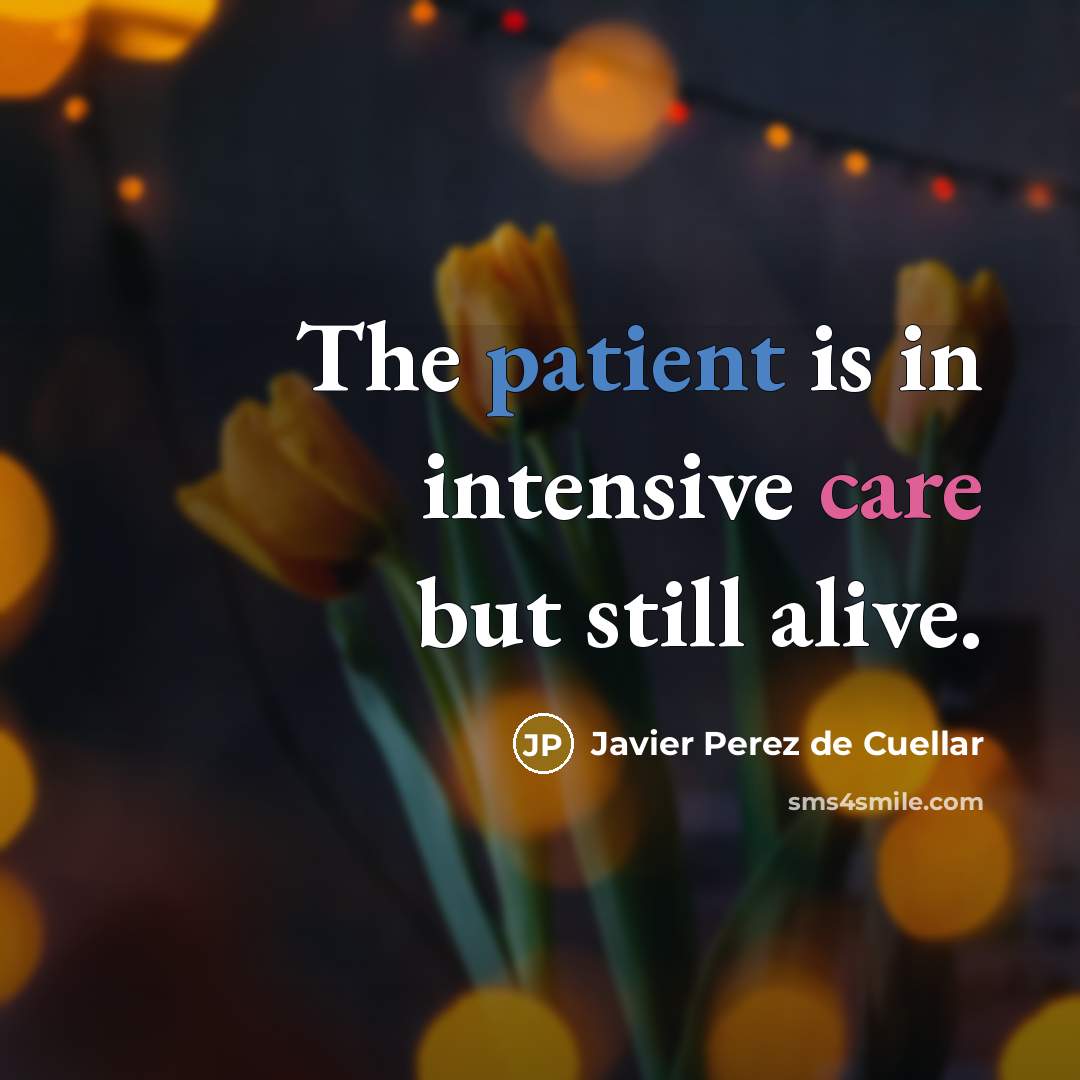 “The patient is in intensive care but still alive.…” quote by Javier Perez de Cuellar