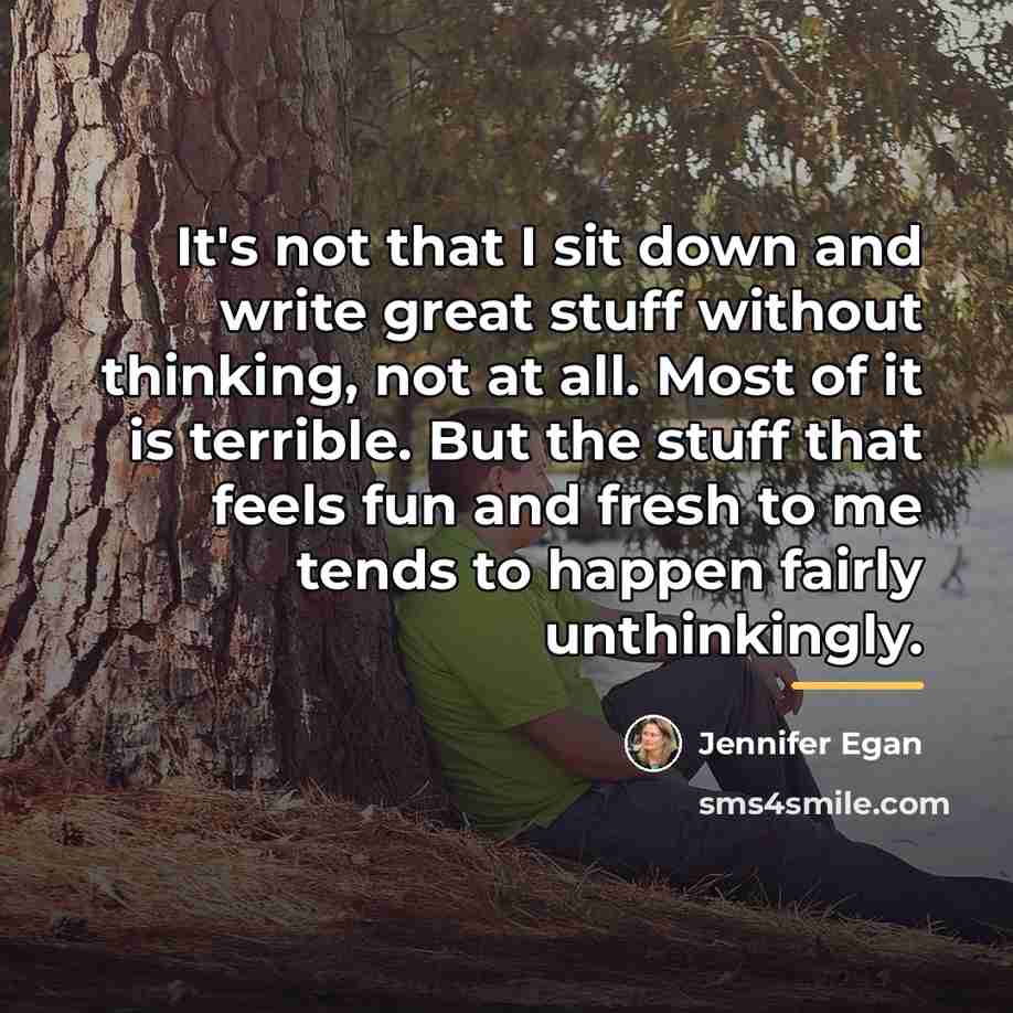 “It's not that I sit down and write great stuff…” quote by Jennifer Egan