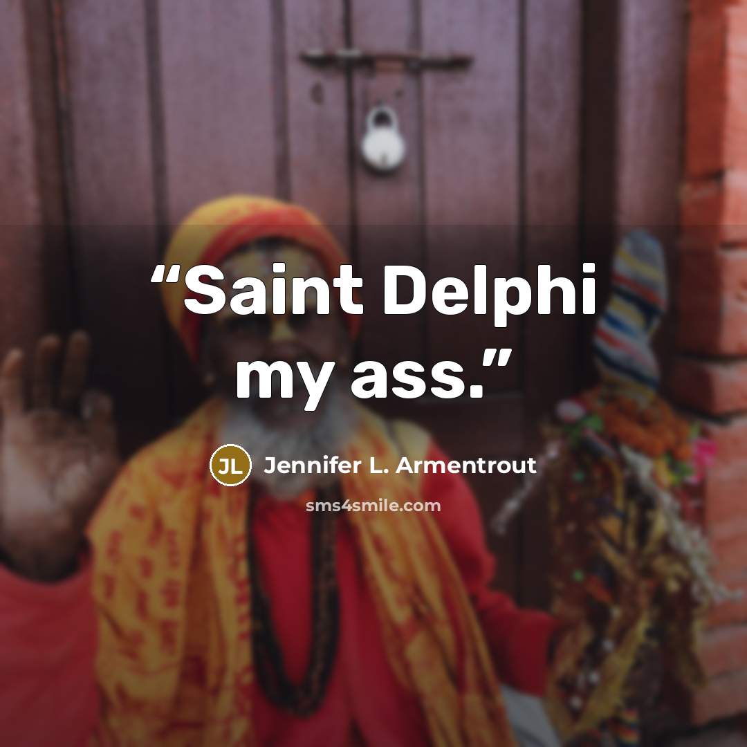 “Saint Delphi my ass.” quote by Jennifer L. Armentrout