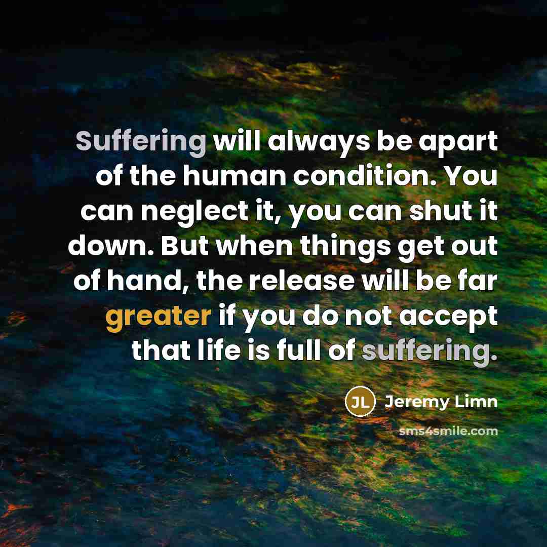 “Suffering will always be apart of the human condition. You…” quote by Jeremy Limn