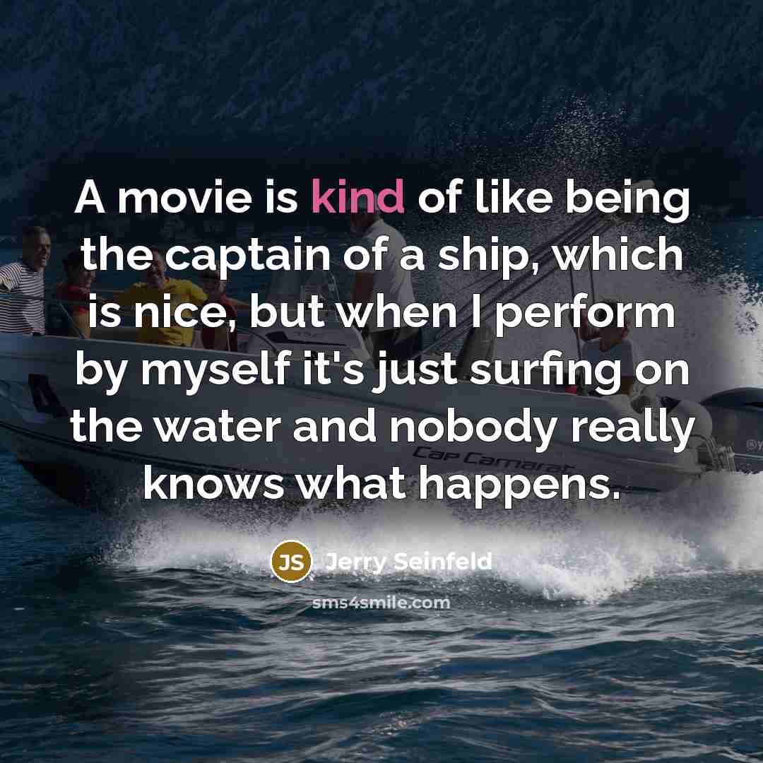 “A movie is kind of like being the captain of…” quote by Jerry Seinfeld