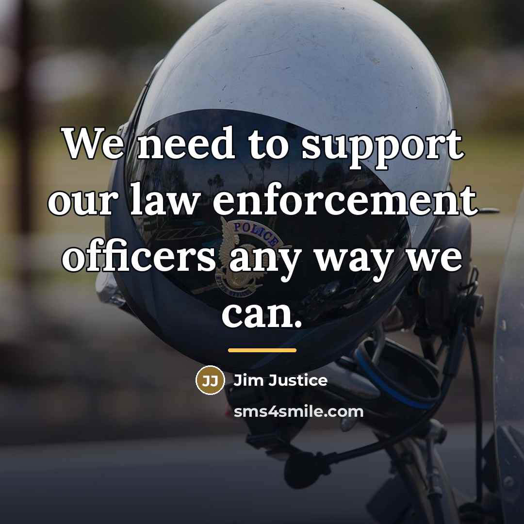 “We need to support our law enforcement officers any way…” quote by Jim Justice