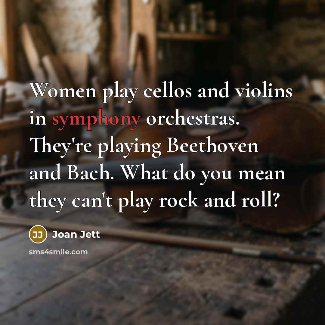 “Women play cellos and violins in symphony orchestras. They're playing…” quote by Joan Jett