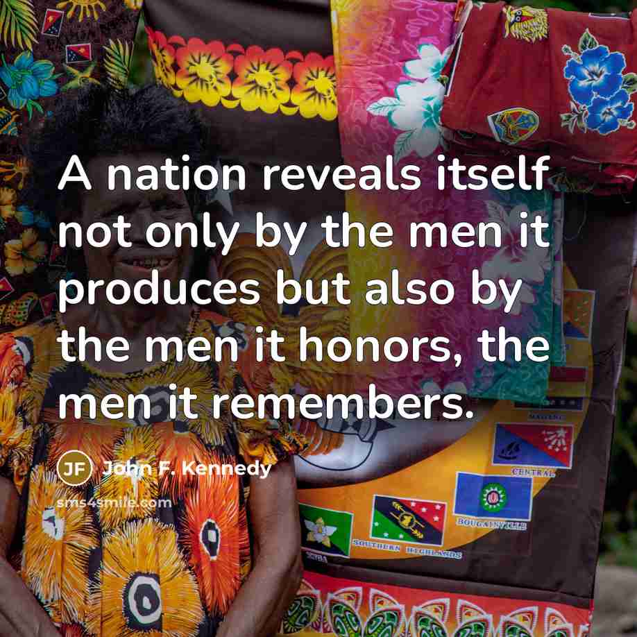 “A nation reveals itself not only by the men it…” quote by John F. Kennedy
