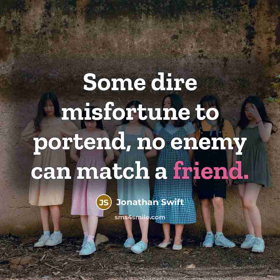 “Some dire misfortune to portend, no enemy can match a…” quote by Jonathan Swift