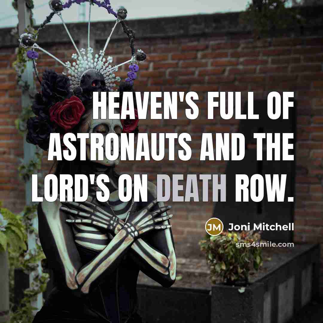 “Heaven's full of astronauts and the Lord's on death row.…” quote by Joni Mitchell