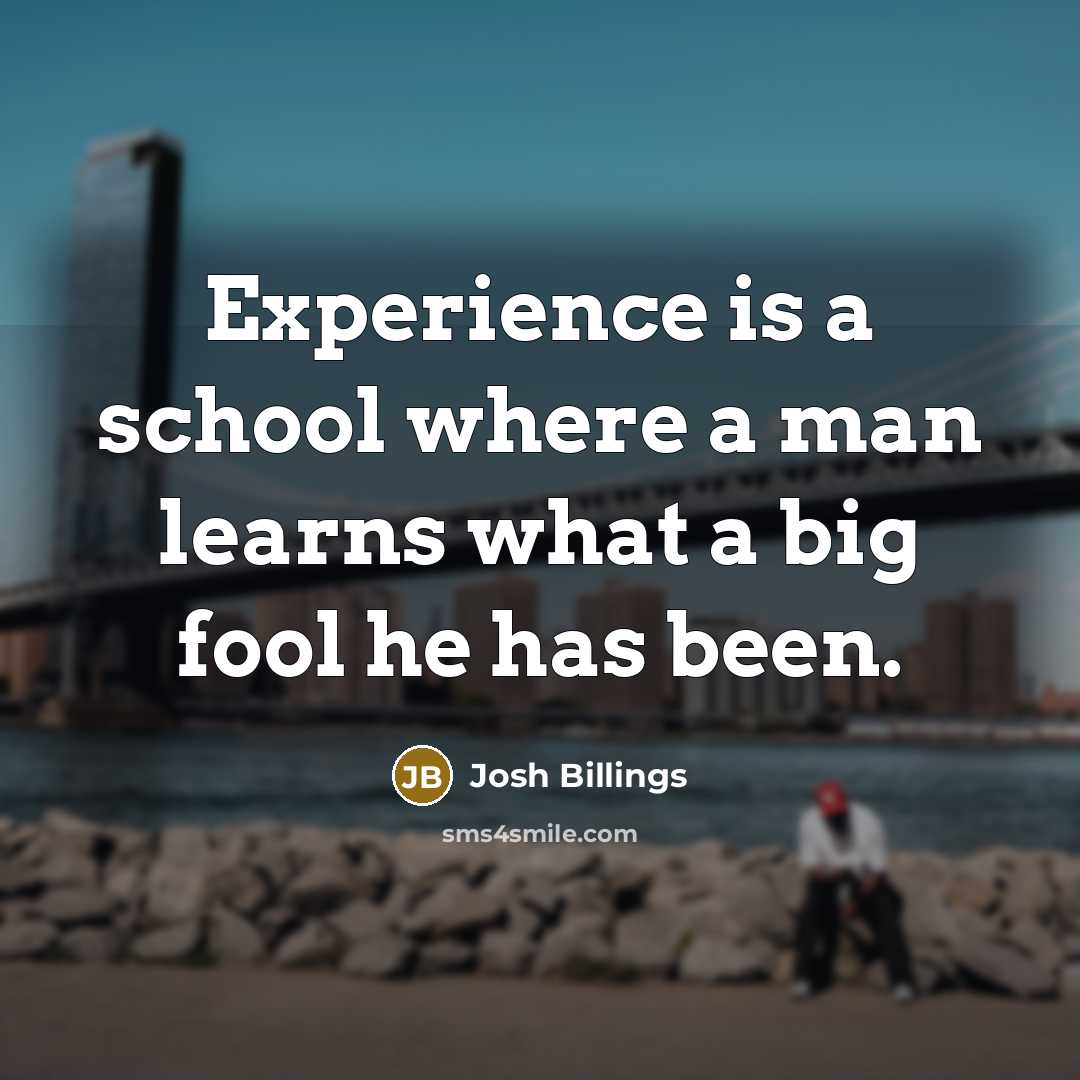 “Experience is a school where a man learns what a…” quote by Josh Billings