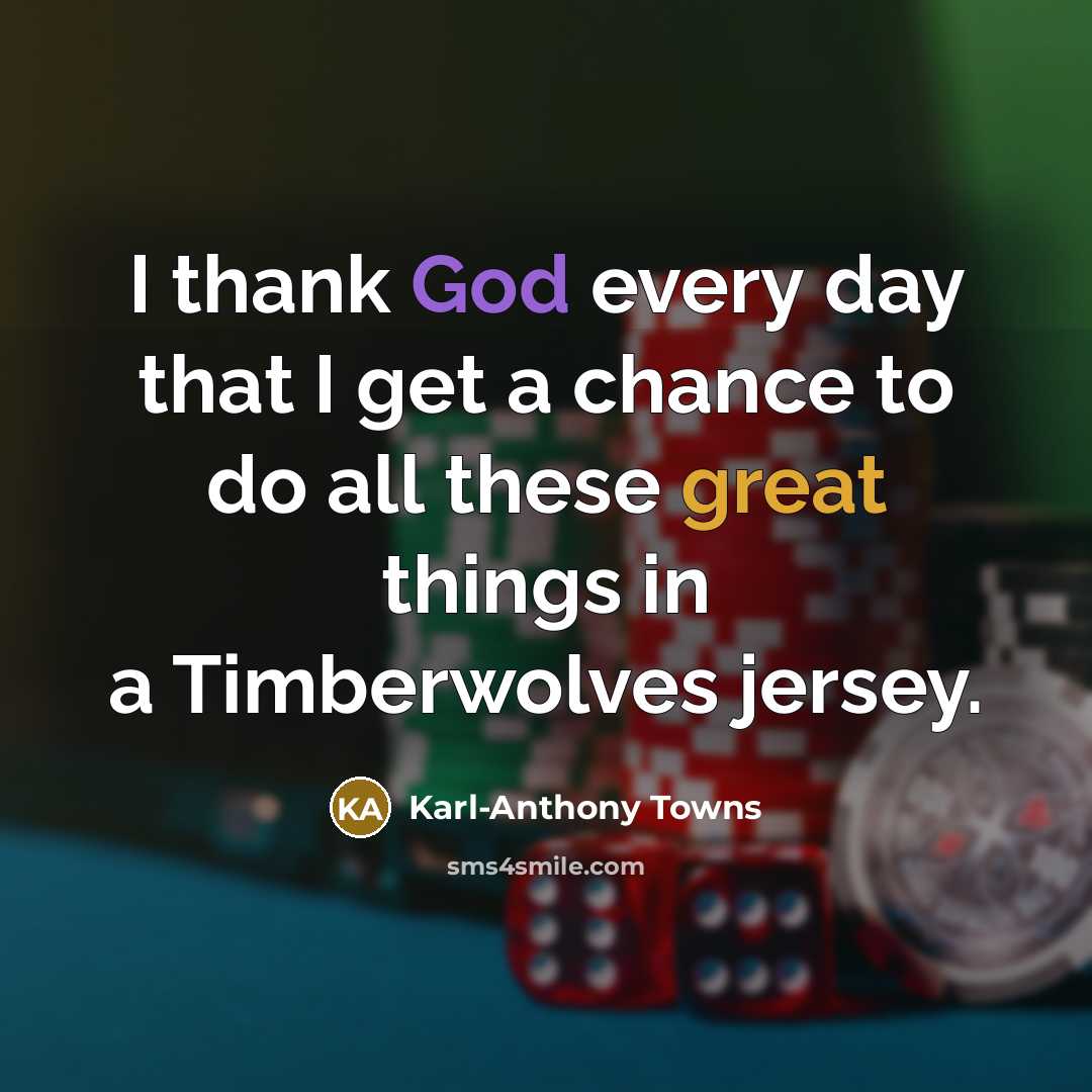 “I thank God every day that I get a chance…” quote by Karl-Anthony Towns