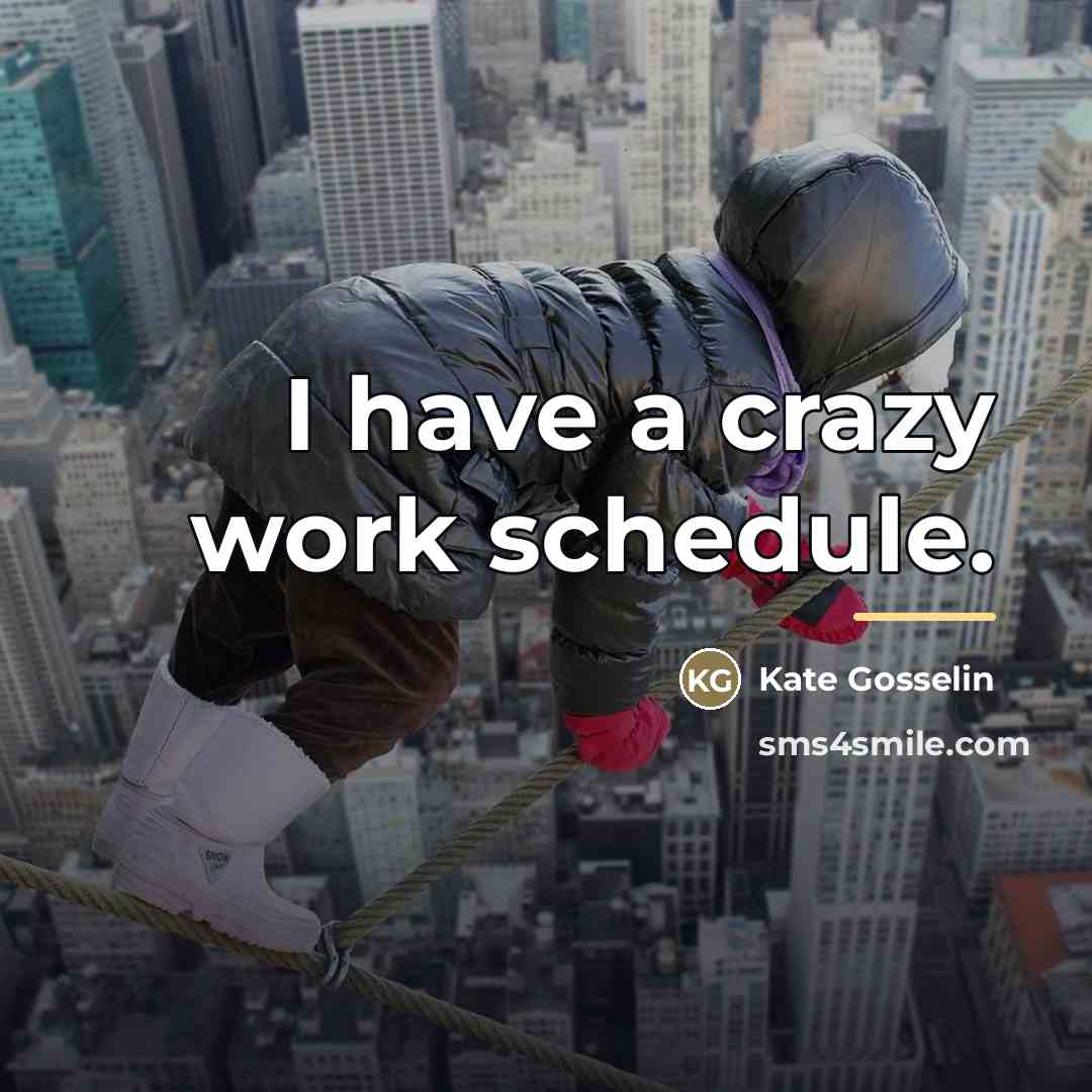 “I have a crazy work schedule.…” quote by Kate Gosselin