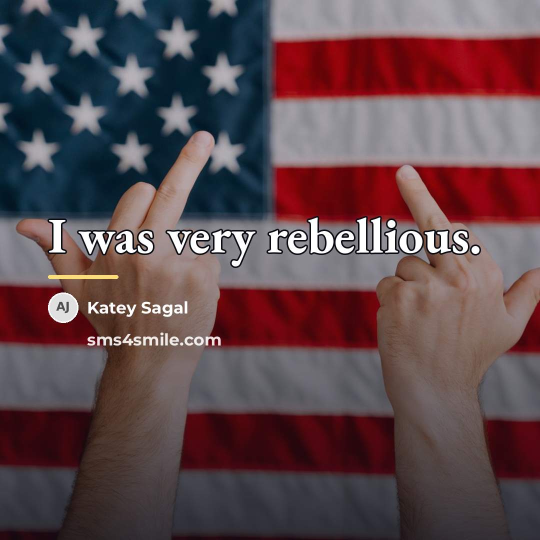 “I was very rebellious.…” quote by Katey Sagal