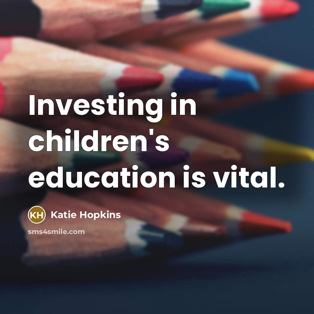 “Investing in children's education is vital.…” quote by Katie Hopkins