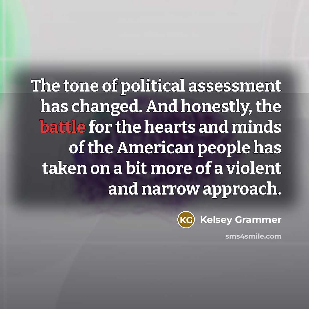 “The tone of political assessment has changed. And honestly, the…” quote by Kelsey Grammer