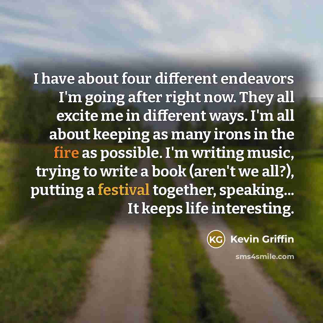 “I have about four different endeavors I'm going after right…” quote by Kevin Griffin
