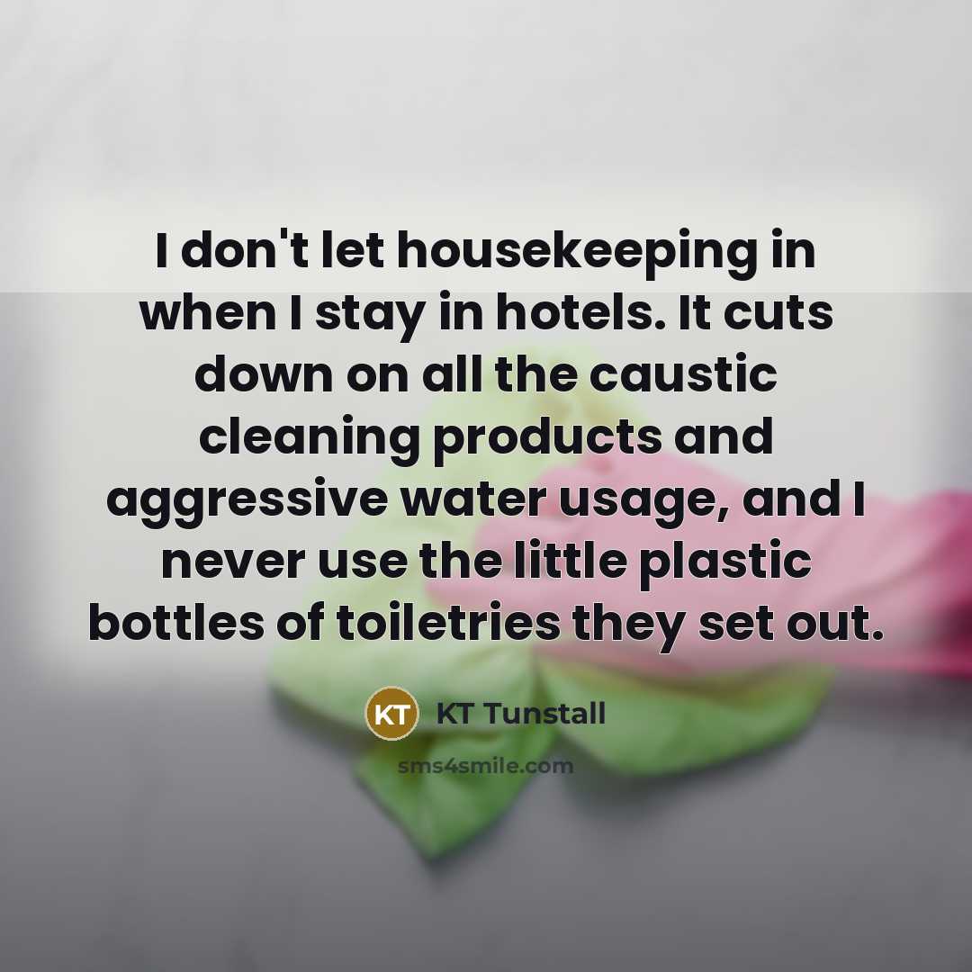 “I don't let housekeeping in when I stay in hotels.…” quote by KT Tunstall