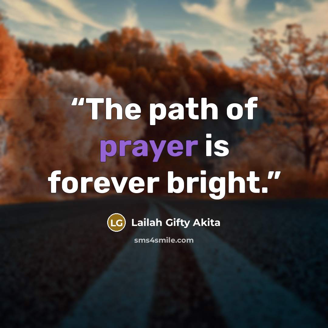 “The path of prayer is forever bright.” quote by Lailah Gifty Akita