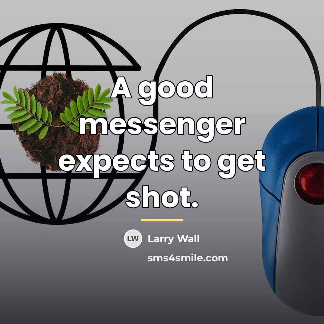 “A good messenger expects to get shot.…” quote by Larry Wall