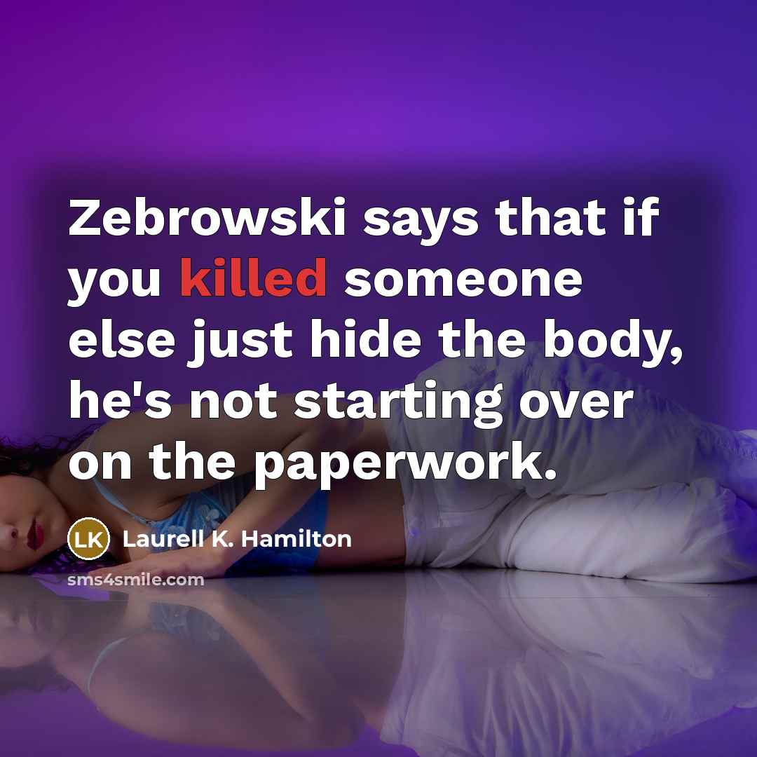 “Zebrowski says that if you killed someone else just hide…” quote by Laurell K. Hamilton