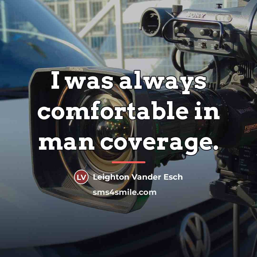 “I was always comfortable in man coverage.…” quote by Leighton Vander Esch