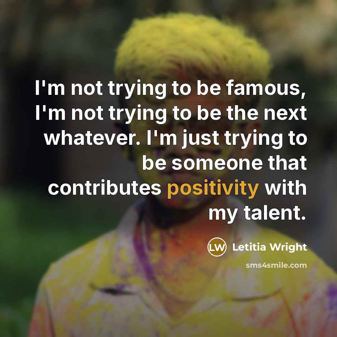“I'm not trying to be famous, I'm not trying to…” quote by Letitia Wright