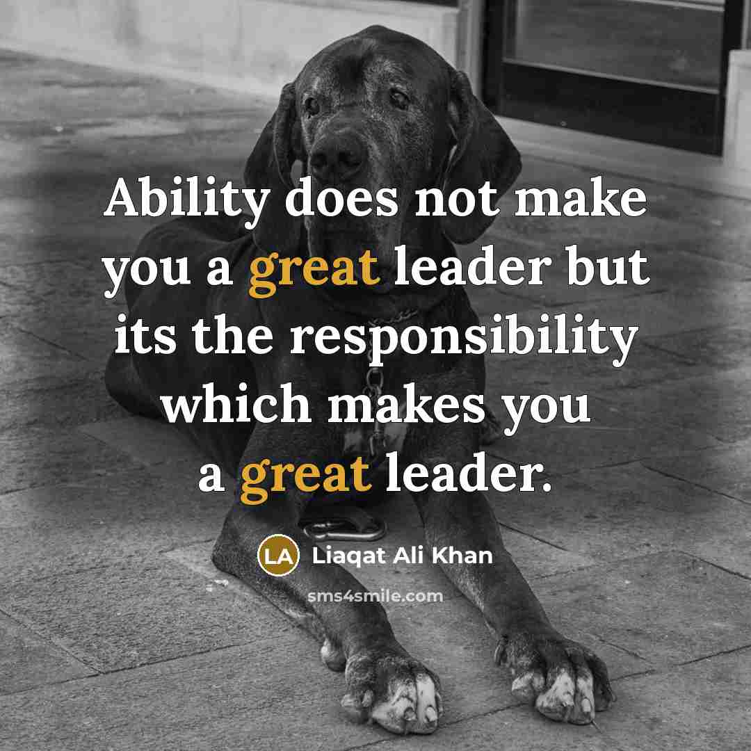 “Ability does not make you a great leader but its…” quote by Liaqat Ali Khan