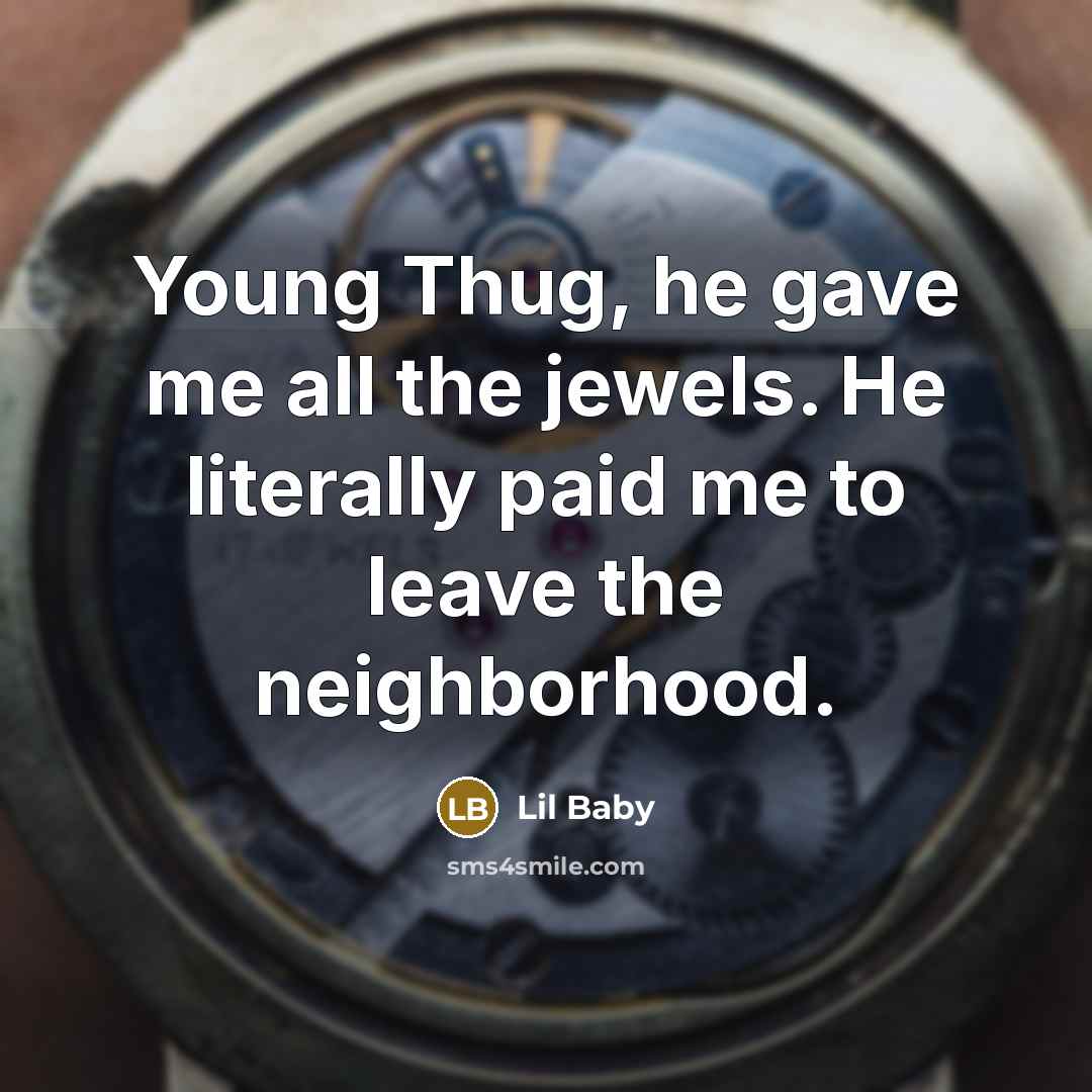 “Young Thug, he gave me all the jewels. He literally…” quote by Lil Baby