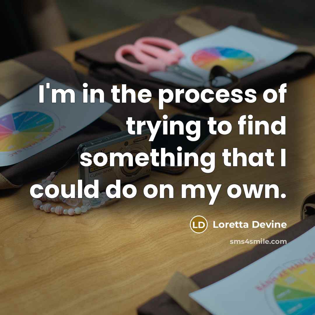 “I'm in the process of trying to find something that…” quote by Loretta Devine