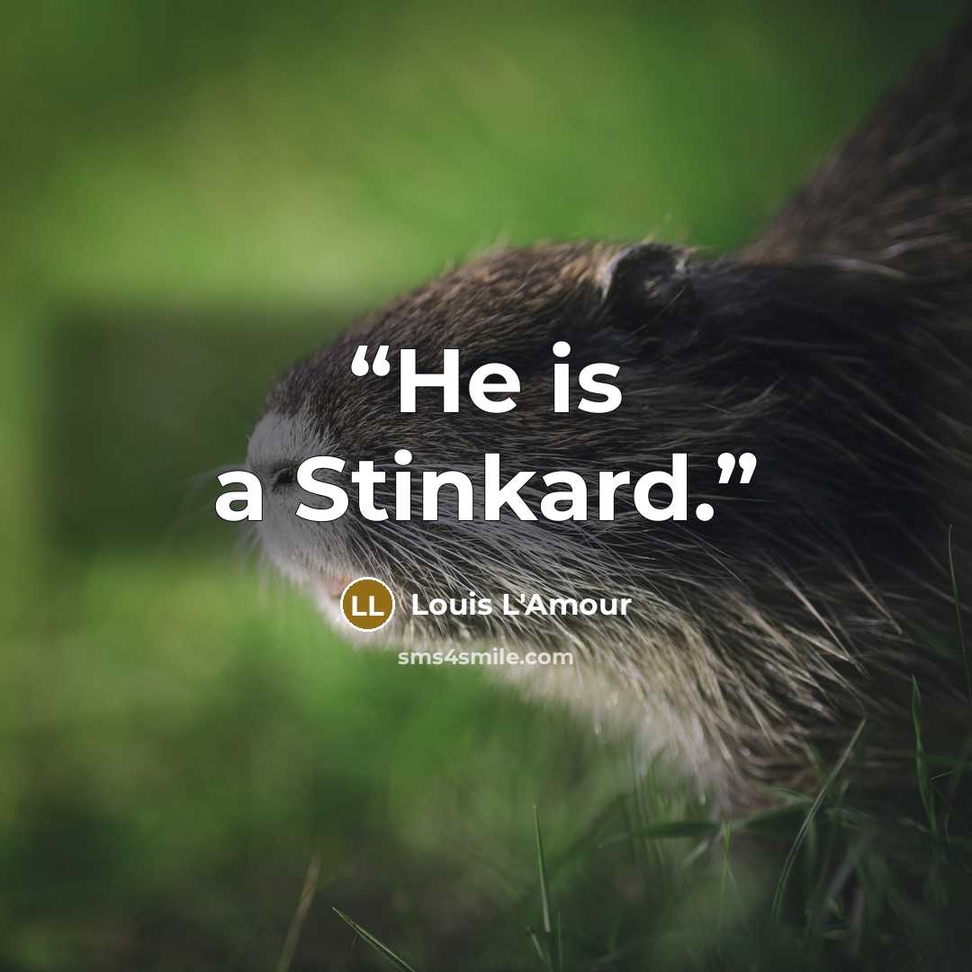 “He is a Stinkard.” quote by Louis L'Amour
