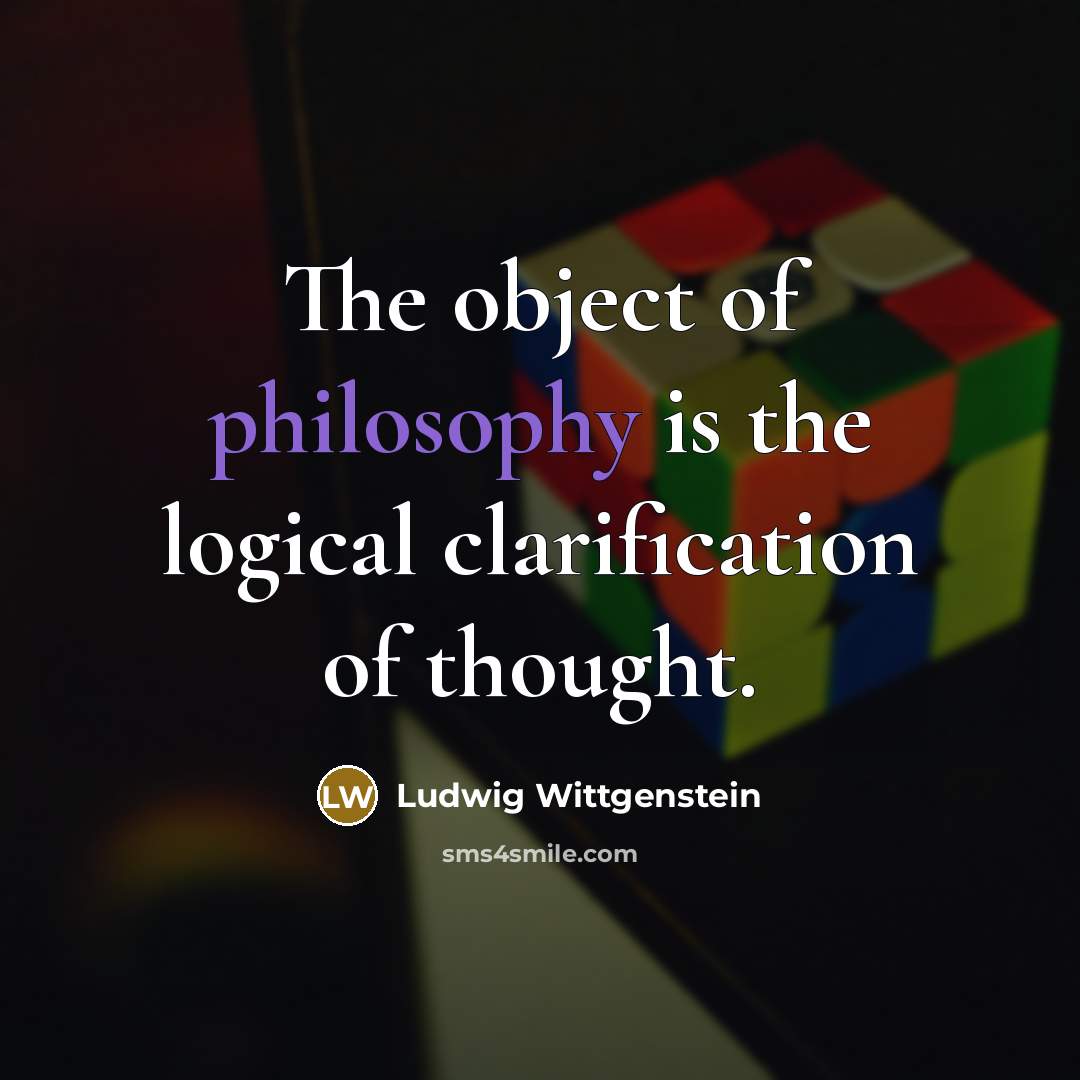 “The object of philosophy is the logical clarification of thought.…” quote by Ludwig Wittgenstein
