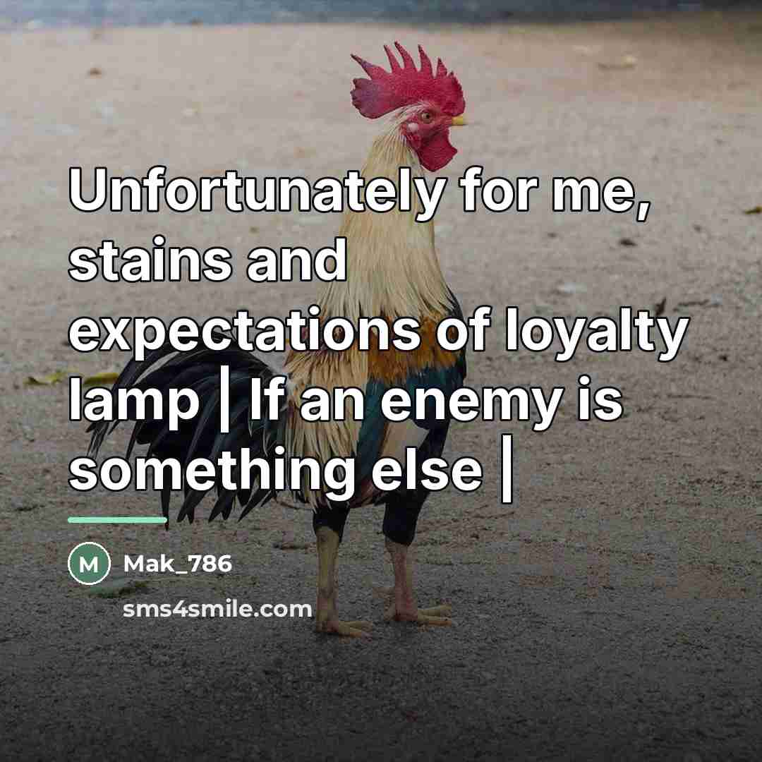 “Unfortunately for me, stains and expectations of loyalty lamp |…” quote by Mak_786