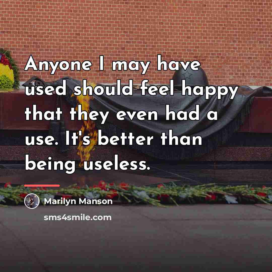 “Anyone I may have used should feel happy that they…” quote by Marilyn Manson