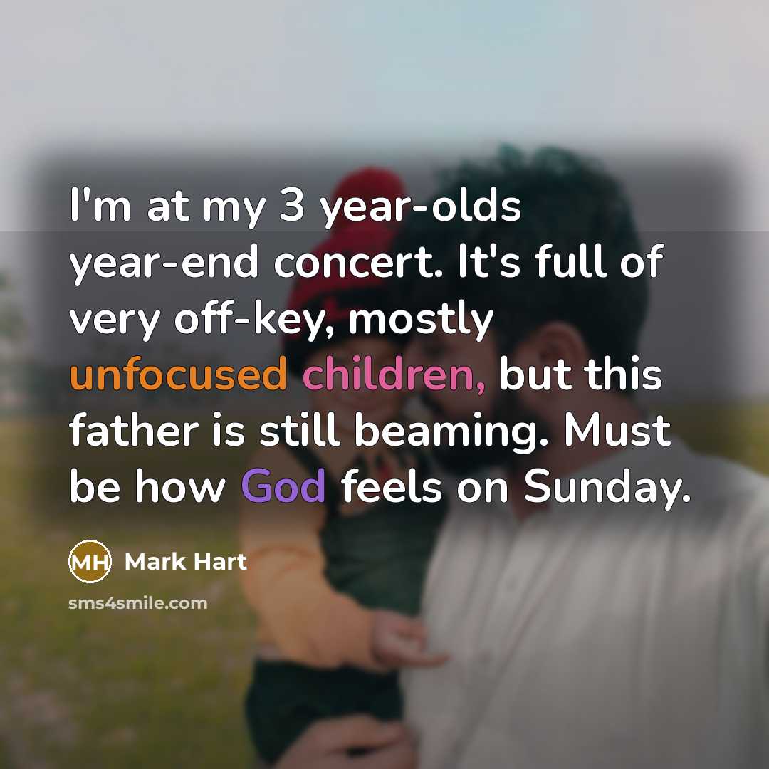 “I'm at my 3 year-olds year-end concert. It's full of…” quote by Mark Hart