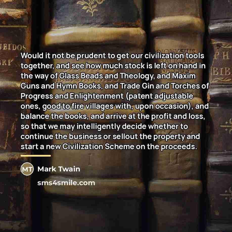 “Would it not be prudent to get our civilization tools…” quote by Mark Twain