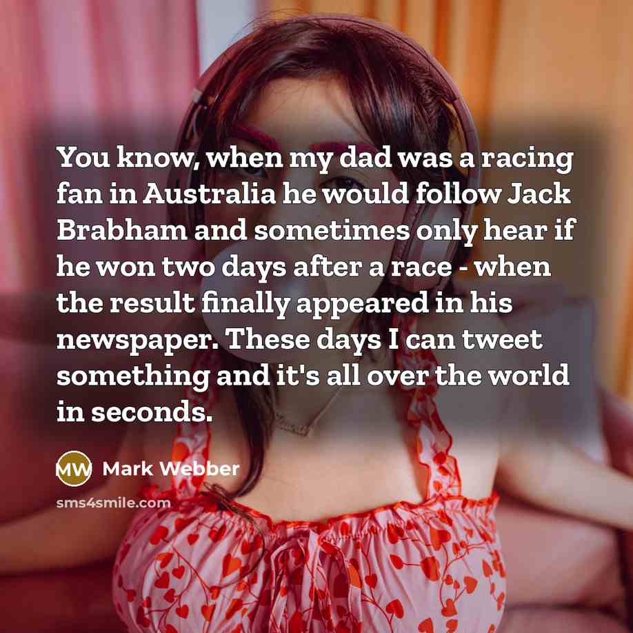 “You know, when my dad was a racing fan in…” quote by Mark Webber