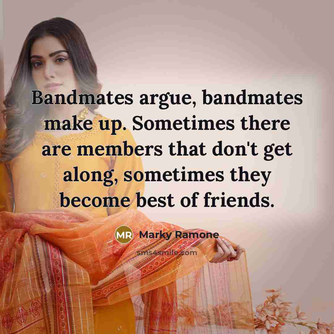 “Bandmates argue, bandmates make up. Sometimes there are members that…” quote by Marky Ramone