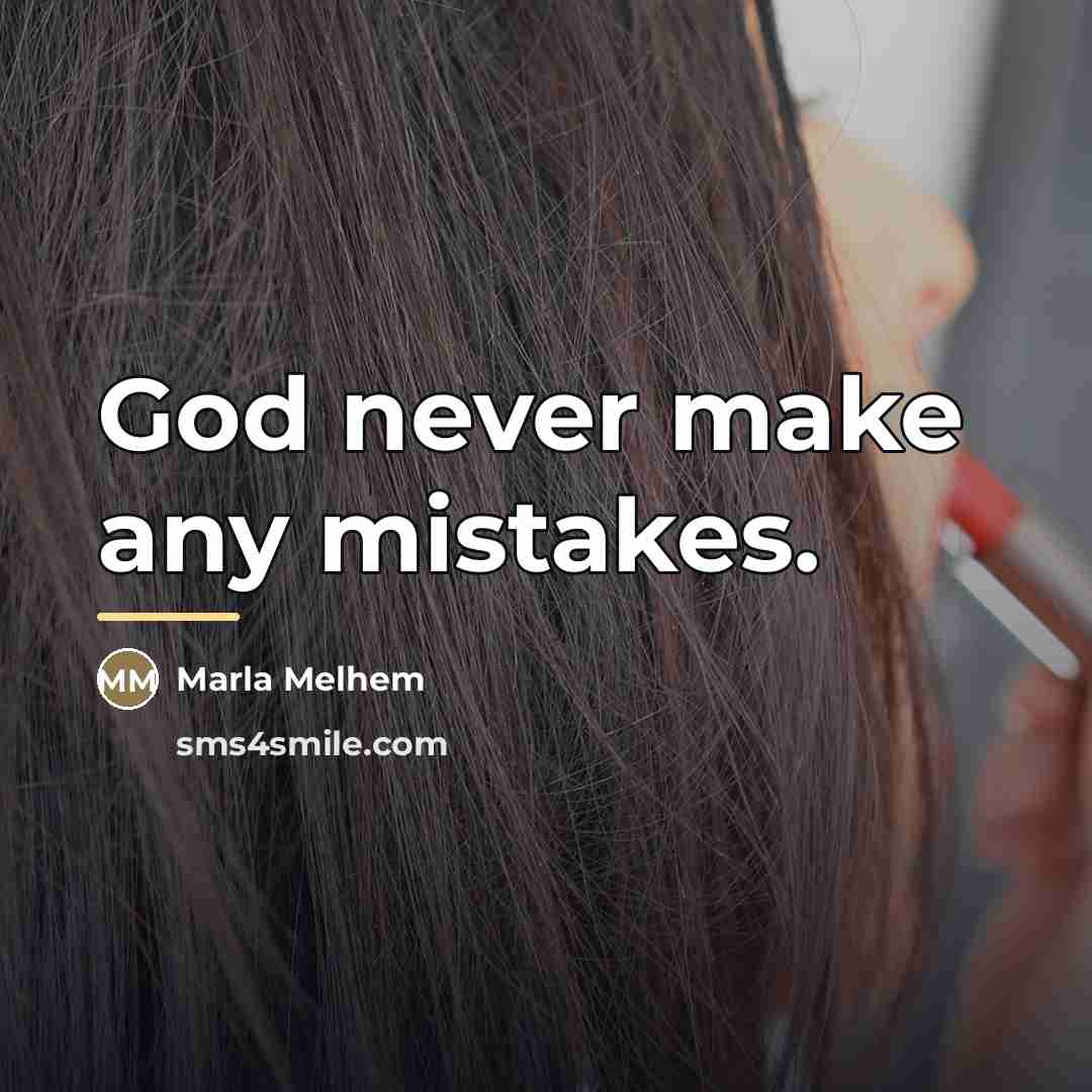 “God never make any mistakes.…” quote by Marla Melhem